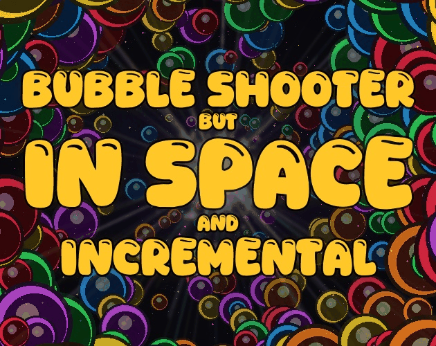 Bubble Shooter But In Space And Incremental cover